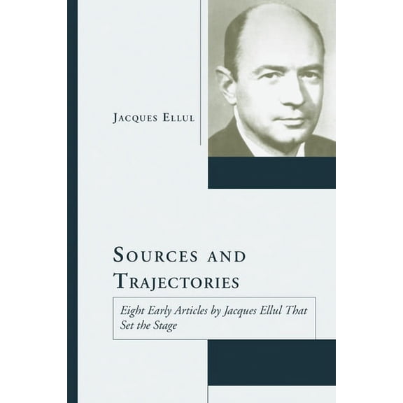 Jacques Ellul Legacy Sources and Trajectories, (Paperback)