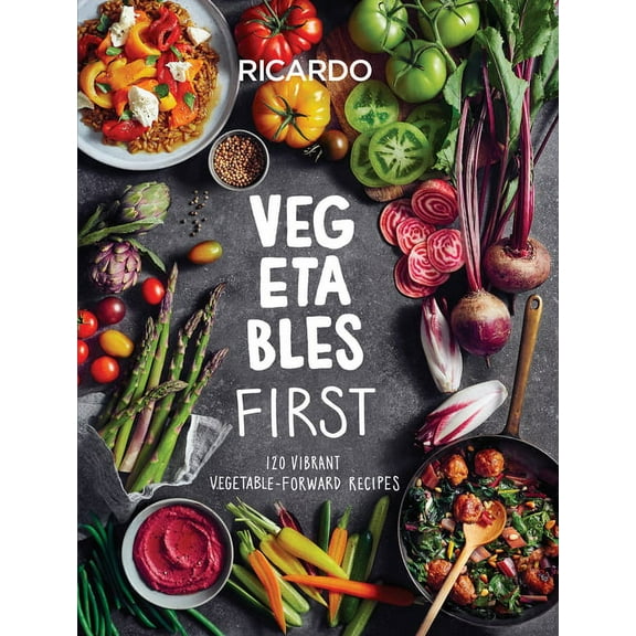 Vegetables First: 120 Vibrant Vegetable-Forward Recipes: A Cookbook, (Hardcover)