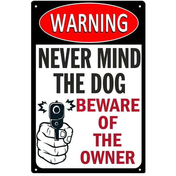 Never Mind The Dog Beware Of The Owner Sign Warning No Trespassing Sign Funny Beware Of Sign Size: 8 x 12 inch