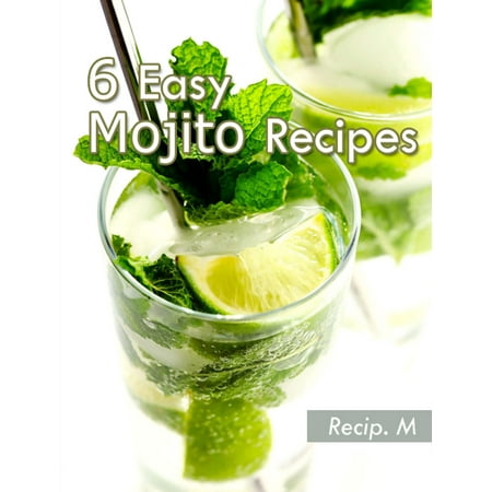 6 Easy Mojito Recipes - eBook (Best Mojito Recipe Pitcher)