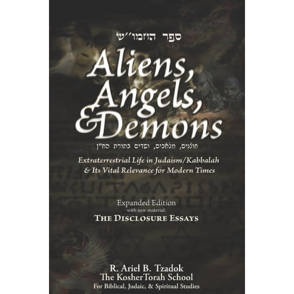 Aliens, Angels, & Demons: Extraterrestrial Life in Judaism/Kabbalah & its Vital Relevance for Modern Times, (Paperback)