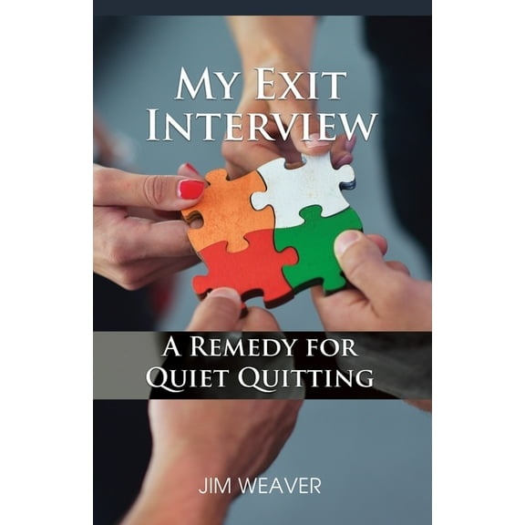 My Exit Interview: A Remedy for Quiet Quitting, (Paperback)