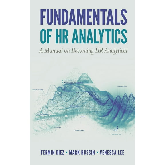 Fundamentals of HR Analytics: A Manual on Becoming HR Analytical, (Paperback)