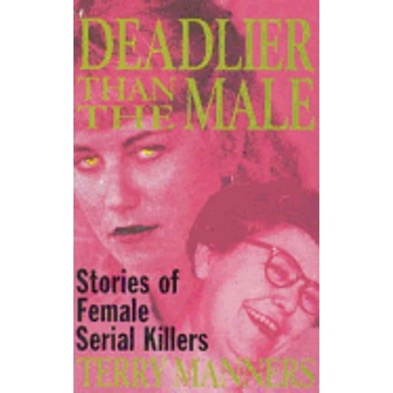 Pre-Owned Deadlier Than the Male: Stories of Female Serial Killers (Paperback) 0330337114 9780330337113