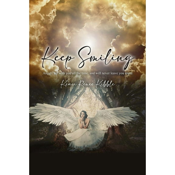 Keep Smiling: Angels are with you all the time, and will never leave you alone, (Paperback)