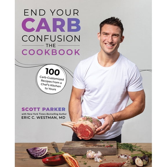 End Your Carb Confusion: The Cookbook: 100 Carb-Customized Recipes from a Chef's Kitchen to Yours, (Paperback)