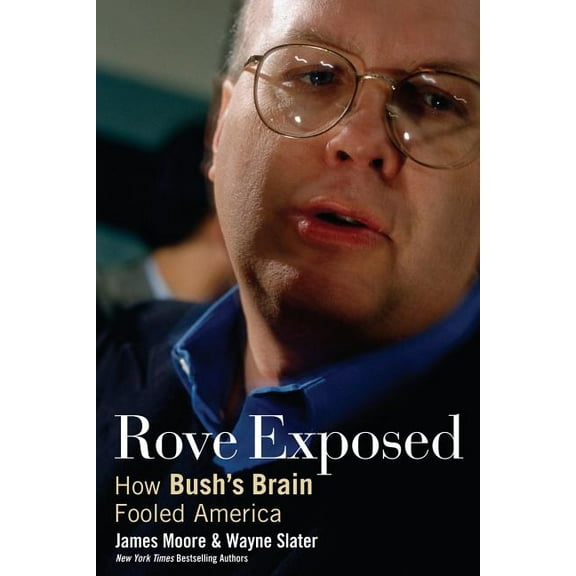 Rove Exposed: How Bush's Brain Fooled America, (Paperback)