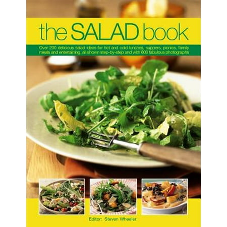 The Salad Book : Over 200 Delicious Salad Ideas for Hot and Cold Lunches, Suppers, Picnics, Family Meals and Entertaining, All Shown Step by Step with Over 800 Fabulous