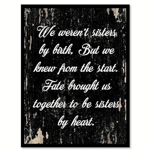 We Weren T Sisters By Birth Quote We weren't sisters by birth but we knew from the start fate brought us