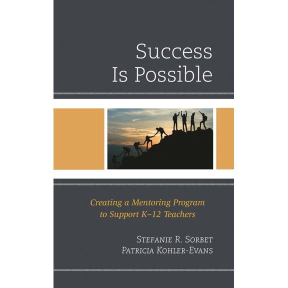 Success Is Possible: Creating a Mentoring Program to Support K-12 Teachers, (Paperback)