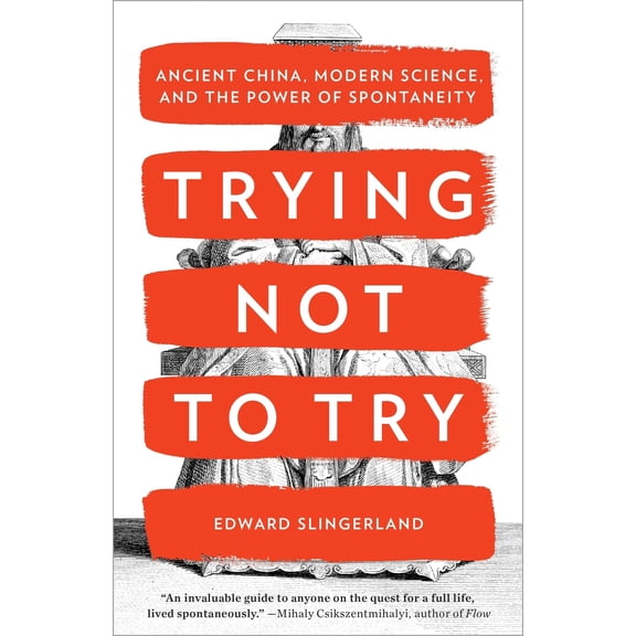 Pre-Owned Trying Not to Try: Ancient China, Modern Science, and the Power of Spontaneity (Paperback) 077043763X 9780770437633