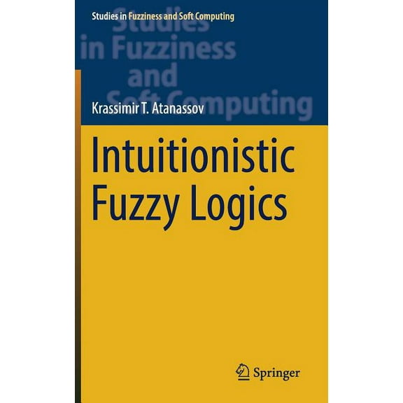 Studies in Fuzziness and Soft Computing Intuitionistic Fuzzy Logics, Book 351, (Hardcover)