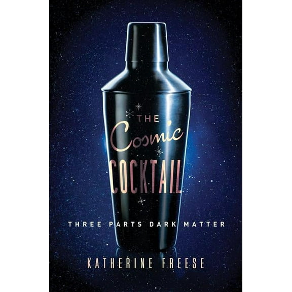 Science Essentials The Cosmic Cocktail: Three Parts Dark Matter, Book 27, (Paperback)