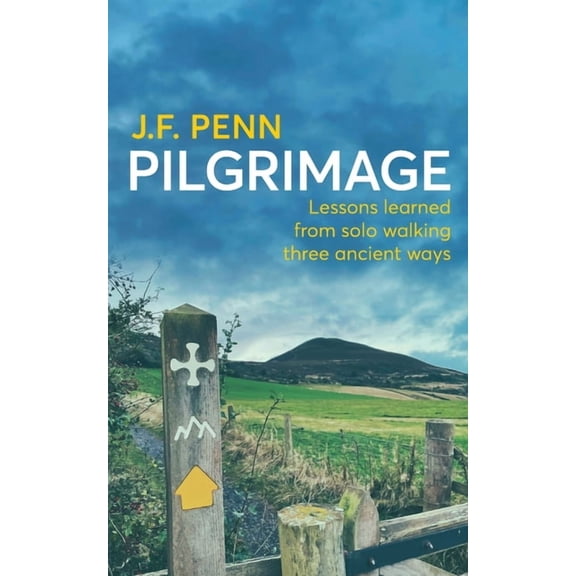 Pilgrimage: Lessons Learned from Solo Walking Three Ancient Ways, (Paperback)