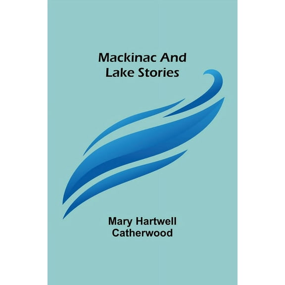 Mackinac and Lake Stories, (Paperback)