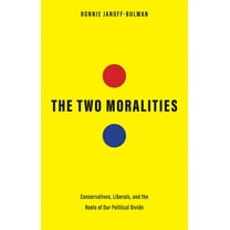 The Two Moralities: Conservatives, Liberals, and the Roots of Our Political Divide, (Hardcover)