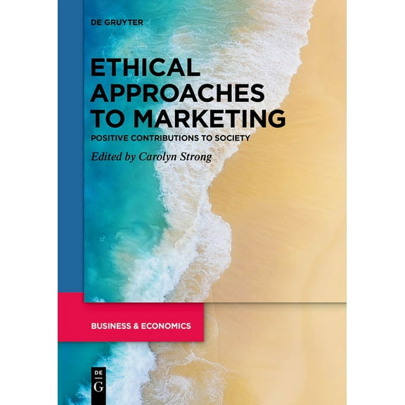 Ethical Approaches to Marketing: Positive Contributions to Society, (Paperback)