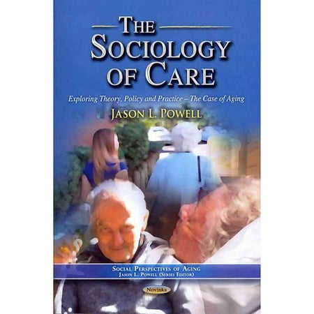The Sociology of Care: Exploring Theory, Policy And Practice The Case of Aging