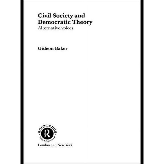Routledge Innovations in Political Theor Civil Society and Democratic Theory: Alternative Voices, (Hardcover)