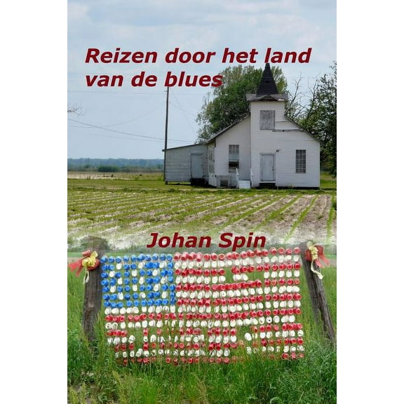 Reizen door het land van de blues: Ontmoetingen in het diepe zuiden van de Verenigde Staten, (Paperback)