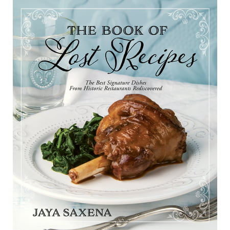 The Book of Lost Recipes : The Best Signature Dishes From Historic Restaurants (Chili's Restaurant Best Dishes)