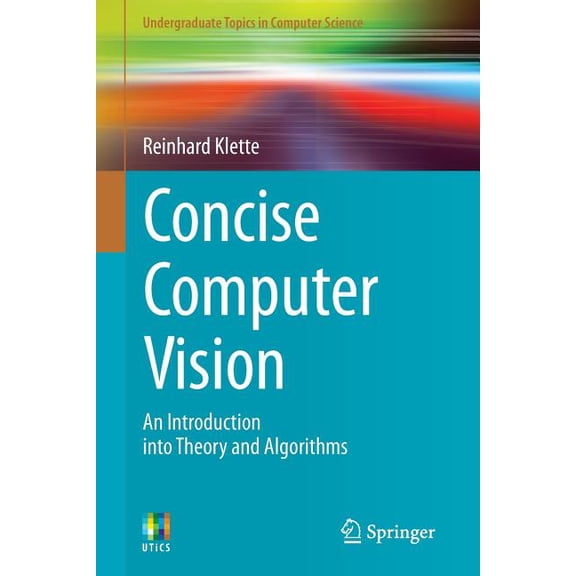Undergraduate Topics in Computer Science Concise Computer Vision: An Introduction Into Theory and Algorithms, (Paperback)