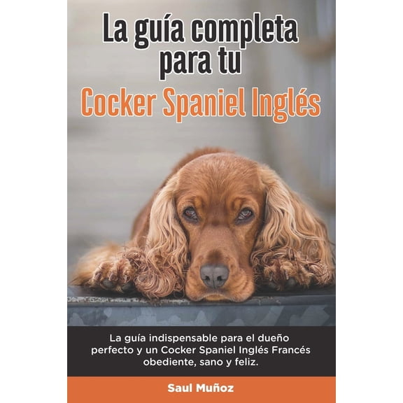 La Guía Completa Para Tu Cocker Spaniel Inglés (Paperback)