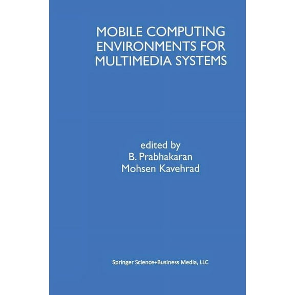 Mobile Computing Environments for Multimedia Systems: A Special Issue of Multimedia Tools and Applications an Internatio, (Paperback)
