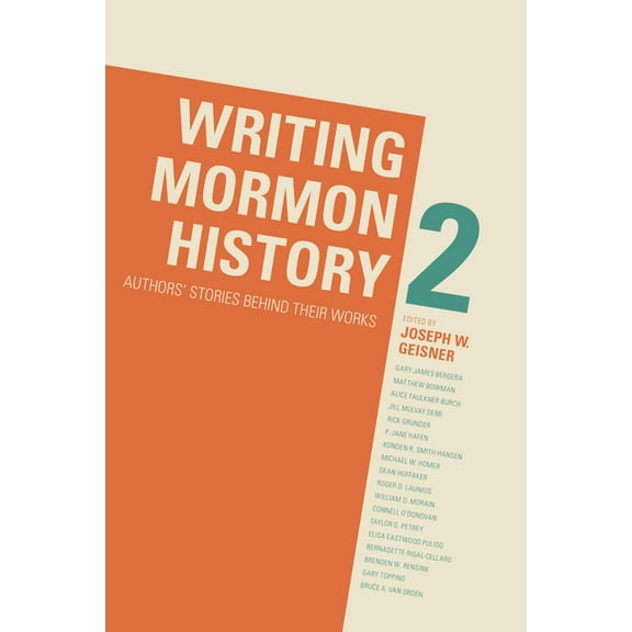 Writing Mormon History 2: Authors' Stories Behind Their Works, (Hardcover)