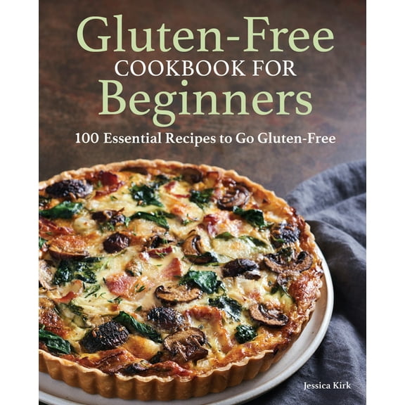Gluten-Free Cookbook for Beginners: 100 Essential Recipes to Go Gluten-Free, (Paperback)