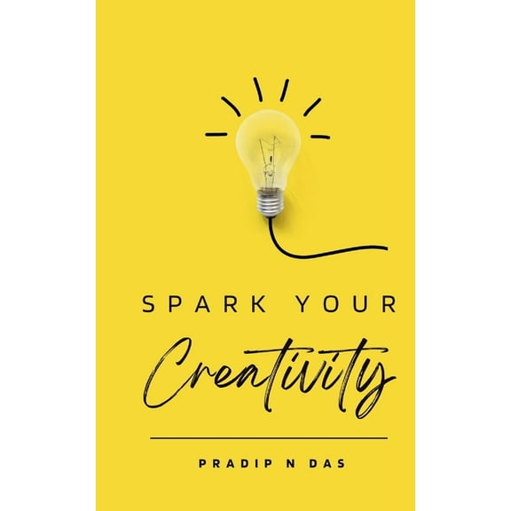Spark Your Creativity: Unleashing Your Imagination to Ignite a World of Possibilities, (Paperback)