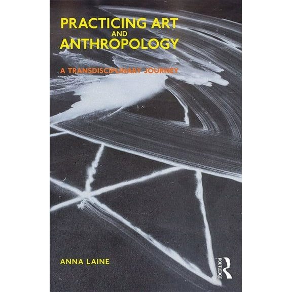 Practicing Art and Anthropology: A Transdisciplinary Journey, (Hardcover)