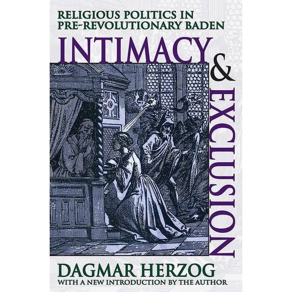 Intimacy and Exclusion: Religious Politics in Pre-revolutionary Baden, (Paperback)