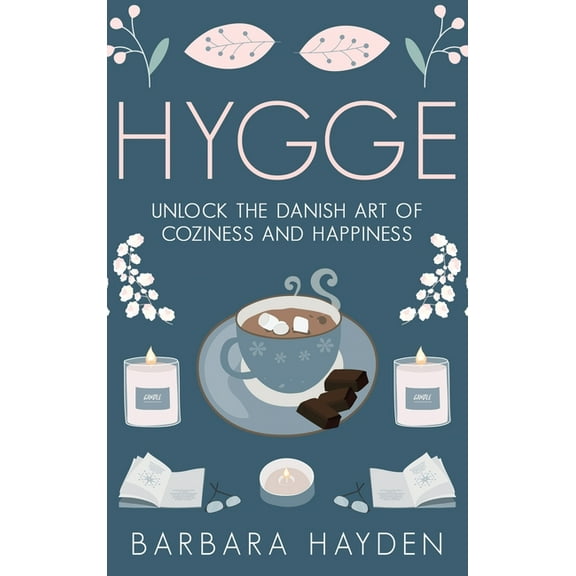 Hygge: Unlock the Danish Art of Coziness and Happiness, (Hardcover)