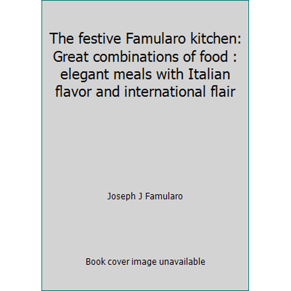Pre-Owned The festive Famularo kitchen: Great combinations of food : elegant meals with Italian flavor and international flair (Hardcover) 0689107501 9780689107504