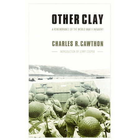 Other Clay : A Remembrance of the World War II (Best Infantry In The World)