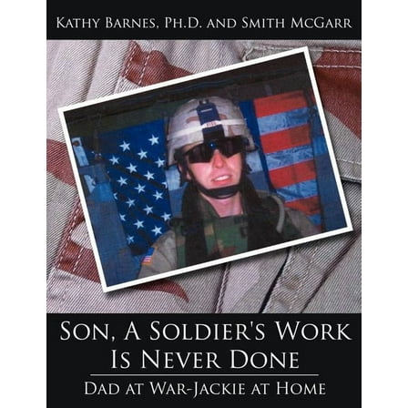 Son, A Soldier's Work Is Never Done: Dad at War-Jackie at Home (Paperback)