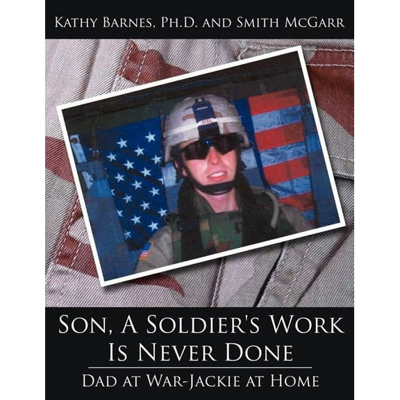 Son, A Soldier's Work Is Never Done: Dad at War-Jackie at Home, (Paperback)