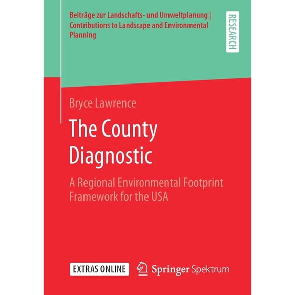 Beiträge Zur Landschafts- Und Umweltplan The County Diagnostic: A Regional Environmental Footprint Framework for the USA, (Paperback)