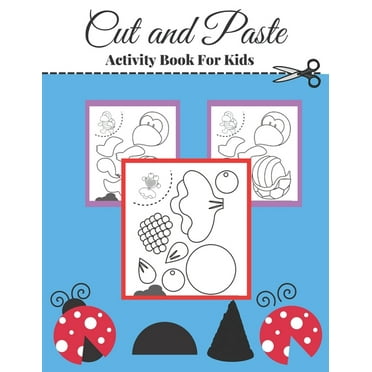 cut and paste activity book for kids: A fun cut out and glue scissor skill workbook for preschool and kindergarten kids.