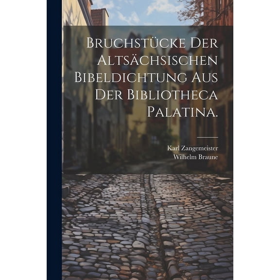 Bruchstücke der altsächsischen Bibeldichtung aus der Bibliotheca Palatina. (Paperback)