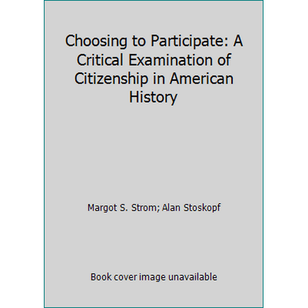 Choosing to Participate: A Critical Examination of Citizenship in American History [Paperback - Used]