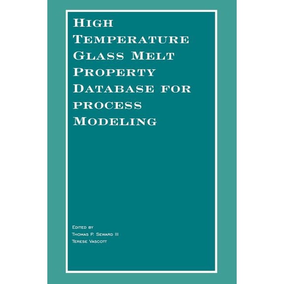 High Temperature Glass Melt Property Database for Process Modeling, (Paperback)