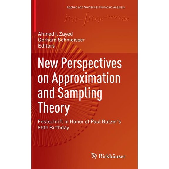 Applied and Numerical Harmonic Analysis New Perspectives on Approximation and Sampling Theory: Festschrift in Honor of Paul Butzer's 85th Birthday, (Hardcover)