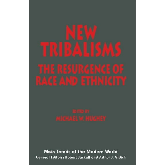 Main Trends of the Modern World New Tribalisms: The Resurgence of Race and Ethnicity, (Paperback)