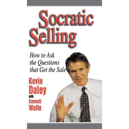 Socratic Selling: How to Ask the Questions That Get the