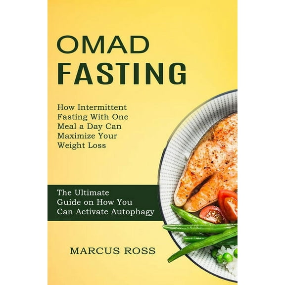Omad Fasting: How Intermittent Fasting With One Meal a Day Can Maximize Your Weight Loss (The Ultimate Guide on How You , (Paperback)