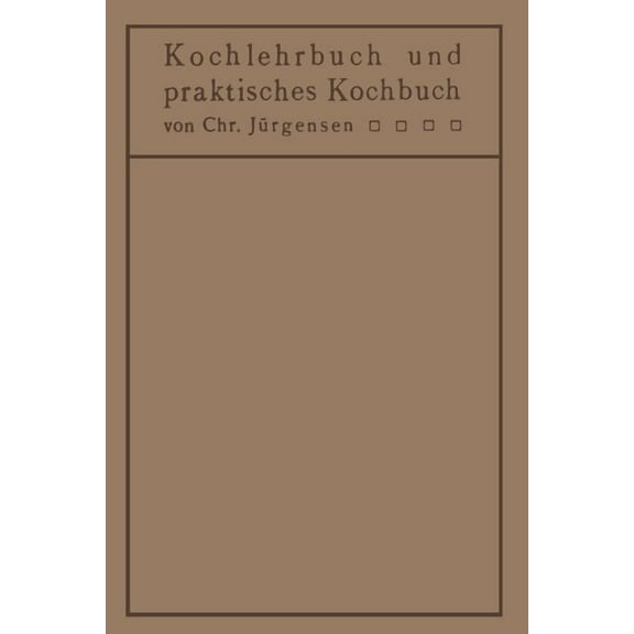 Kochlehrbuch Und Praktisches Kochbuch: FÃ¼r Ãrzte, Hygieniker, Hausfrauen, Kochschulen, (Paperback)
