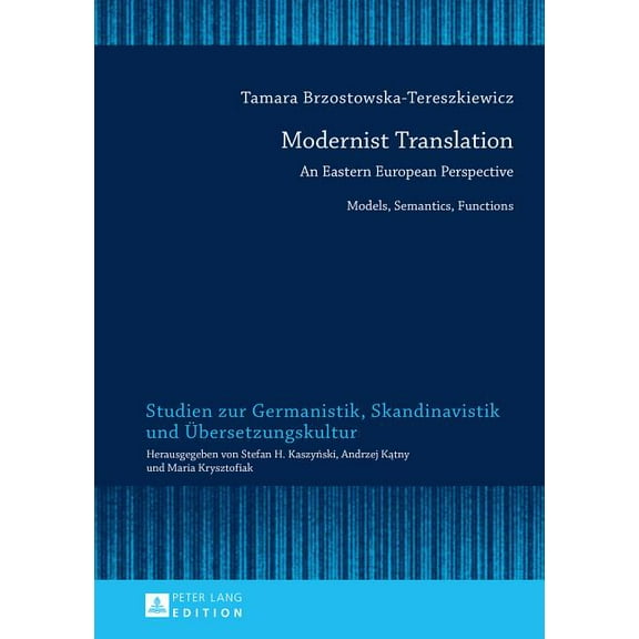 Studien Zur Germanistik, Skandinavistik Und Übersetzungskultur: Modernist Translation: An Eastern European Perspective: Models, Semantics, Functions (Hardcover)