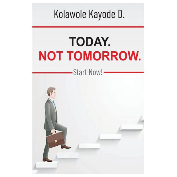 Today. Not Tomorrow.: Start Now!, (Paperback)